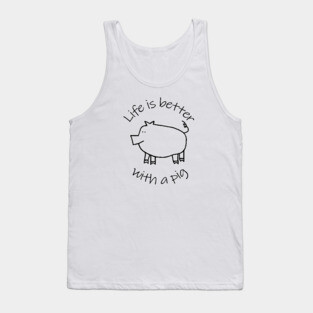 Animals Quote Life is Better with a Piggy Pig Tank Top