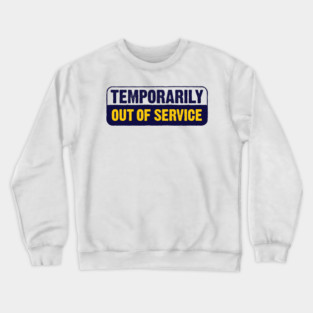 Temporarily Out Of Service Crewneck Sweatshirt