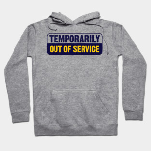 Temporarily Out Of Service Hoodie