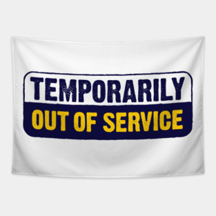 Temporarily Out Of Service Tapestry