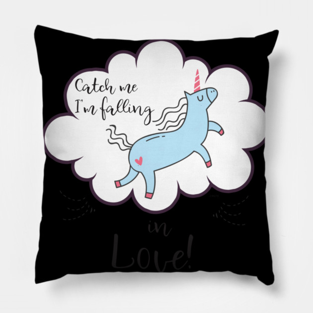 Catch me I'm falling in Love! Unicorn Pillow by creative