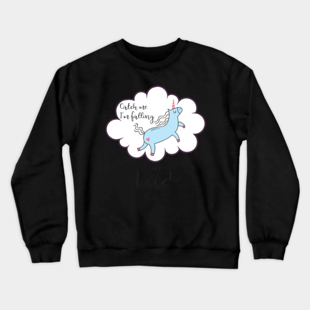 Catch me I'm falling in Love! Unicorn Crewneck Sweatshirt by creative