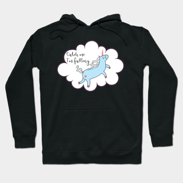 Catch me I'm falling in Love! Unicorn Hoodie by creative