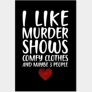 I LIKE MURDER SHOWS COMFY CLOTHES AND MAYBE 3 PEOPLE - HEART FINGERPRINT IDENTITY Posters and Art