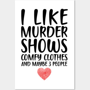 I LIKE MURDER SHOWS COMFY CLOTHES AND MAYBE 3 PEOPLE Posters and Art