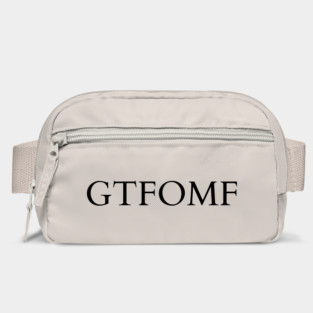Get The F Out My Face Tee Bag