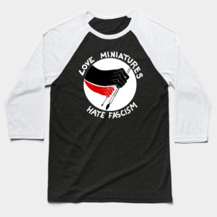 Love Miniatures Hate Fascism Baseball T-Shirt
