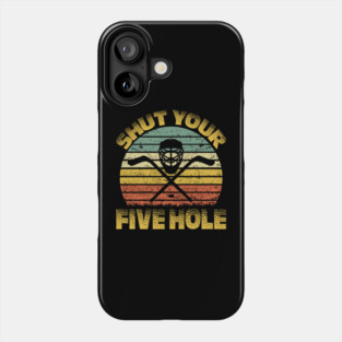 Shut Your Five Hole Retro Ice Hockey Goalie Goalkeeper Phone Case