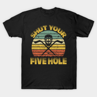 Shut Your Five Hole Retro Ice Hockey Goalie Goalkeeper T-Shirt