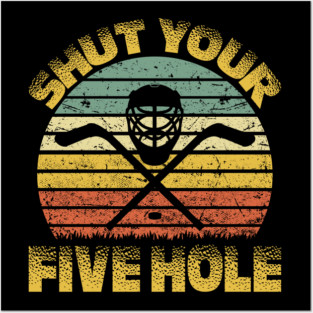 Shut Your Five Hole Retro Ice Hockey Goalie Goalkeeper Posters and Art