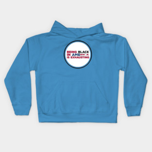 Being Black in America is exhausting Kids Hoodie