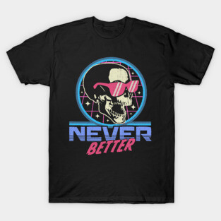 Never Better Skull Skeleton - Funny Halloween Retro Vintage T-Shirt