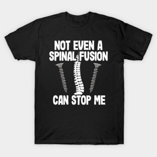 Back Surgery Not Even A Spinal Fusion Can Stop Me T-Shirt