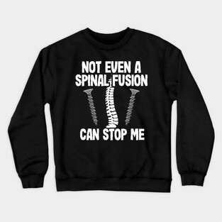 Back Surgery Not Even A Spinal Fusion Can Stop Me Crewneck Sweatshirt