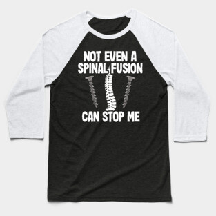 Back Surgery Not Even A Spinal Fusion Can Stop Me Baseball T-Shirt