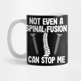 Back Surgery Not Even A Spinal Fusion Can Stop Me Mug