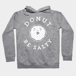 Donut Be Salty - Funny Donut Pun Hoodie