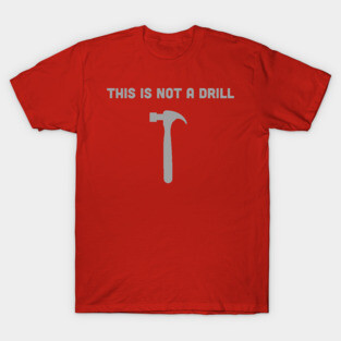 THIS IS NOT A DRILL T-Shirt