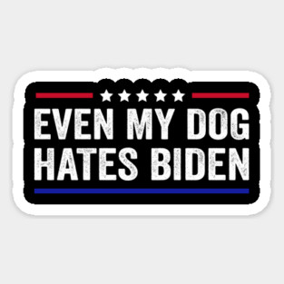 Even My Dog Hates Biden Funny Anti President Joe Biden Magnet
