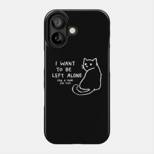 I want to be left alone for a year or two Phone Case