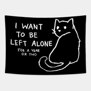 I want to be left alone for a year or two Tapestry