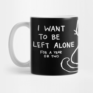 I want to be left alone for a year or two Mug