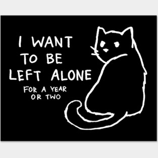 I want to be left alone for a year or two Posters and Art