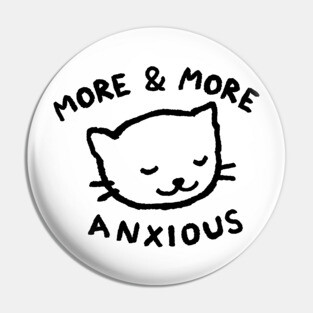 More & More Anxious Pin