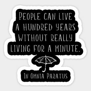 People can live a hundred years and never really live for a minute. Sticker