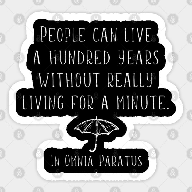People can live a hundred years and never really live for a minute. Sticker by Stars Hollow Mercantile