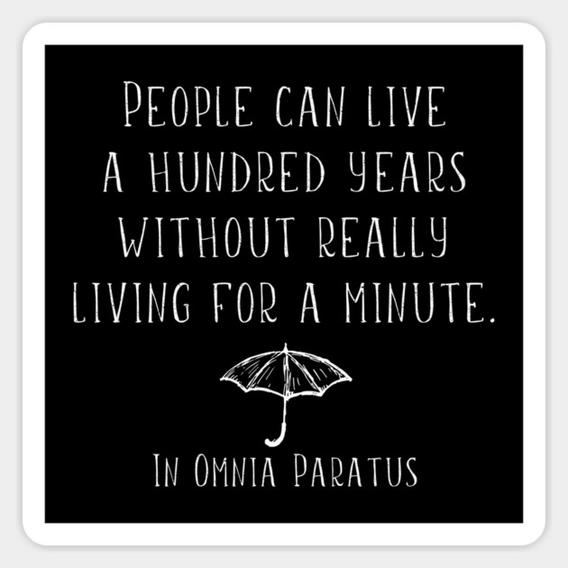 People can live a hundred years and never really live for a minute. Magnet by Stars Hollow Mercantile