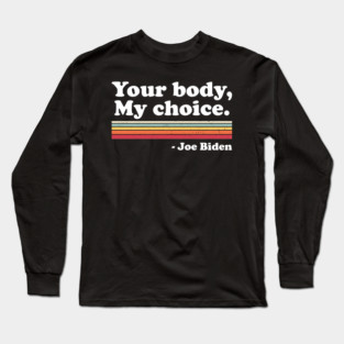Your Body My Choice Long Sleeve T-Shirt