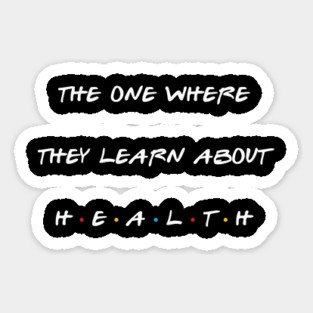 The one where they learn about health. Sticker