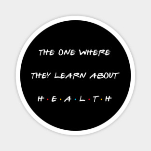 The one where they learn about health. Magnet