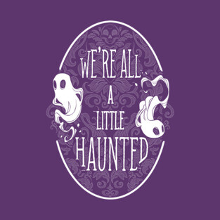 We're All a Little Haunted T-Shirt