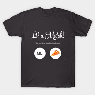 It's a Match! - Pizza T-Shirt