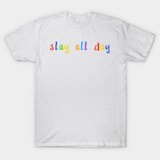 slay all day T-Shirt