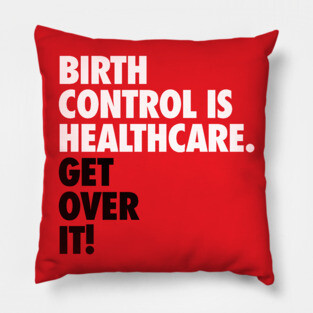 Birth Control is Healthcare Pillow