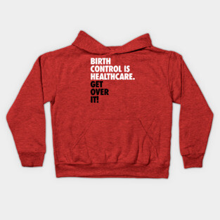 Birth Control is Healthcare Kids Hoodie