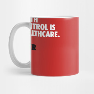 Birth Control is Healthcare Mug