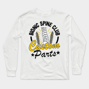 Bionic Spine Club Custom Parts Surgery Spinal Fusion Get Well Long Sleeve T-Shirt
