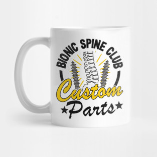 Bionic Spine Club Custom Parts Surgery Spinal Fusion Get Well Mug