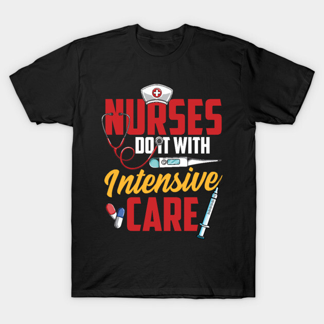 Nurses Do It With Intensive Care Nursing Tee Funny RN Nurse