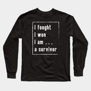 I fought I won I am a survivor - Cancer Survivor Design Long Sleeve T-Shirt