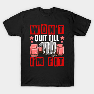 Won't Quit Till I'm Fit Gym Motivational Tee Fitness Workout T-Shirt