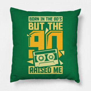 Born In The 80s But The 90s Raised me Pillow