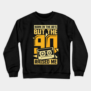 Born In The 80s But The 90s Raised me Crewneck Sweatshirt