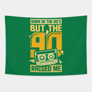 Born In The 80s But The 90s Raised me Tapestry
