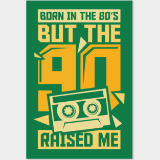 Born In The 80s But The 90s Raised me Posters and Art