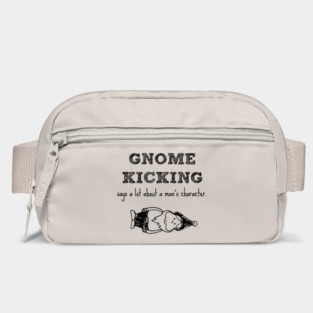 Gnome kicking says a lot about a man's character. Bag
